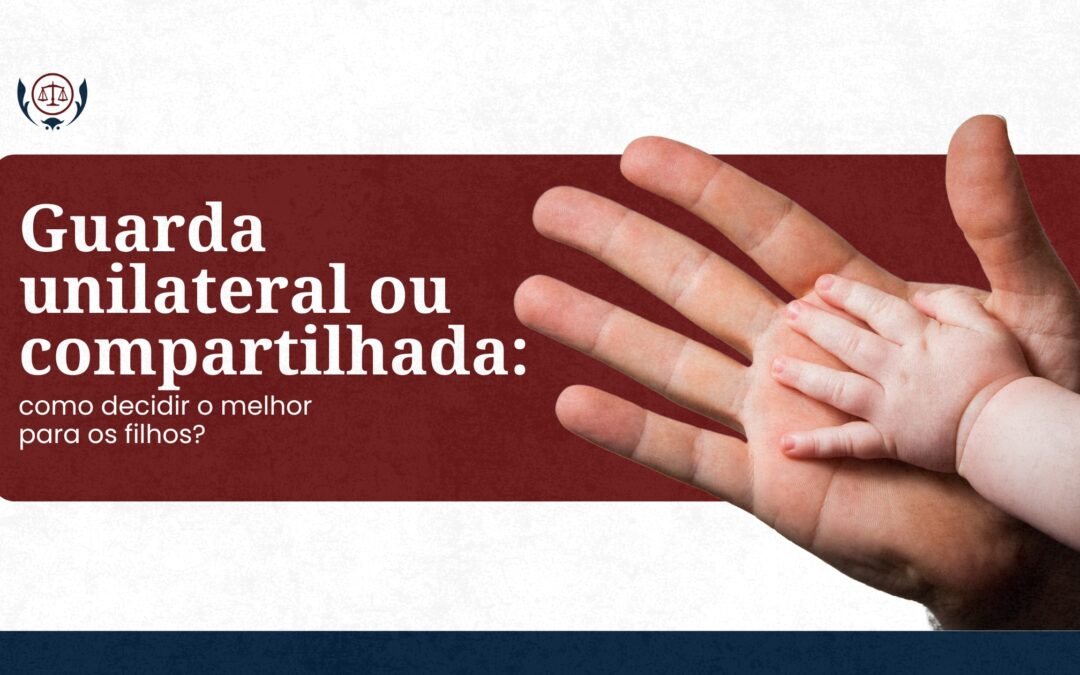 Guarda Unilateral ou Compartilhada para os filhos?