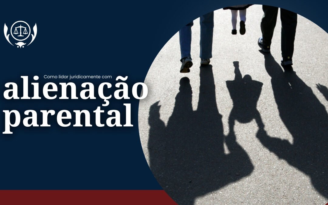 Como lidar juridicamente com alienação parental