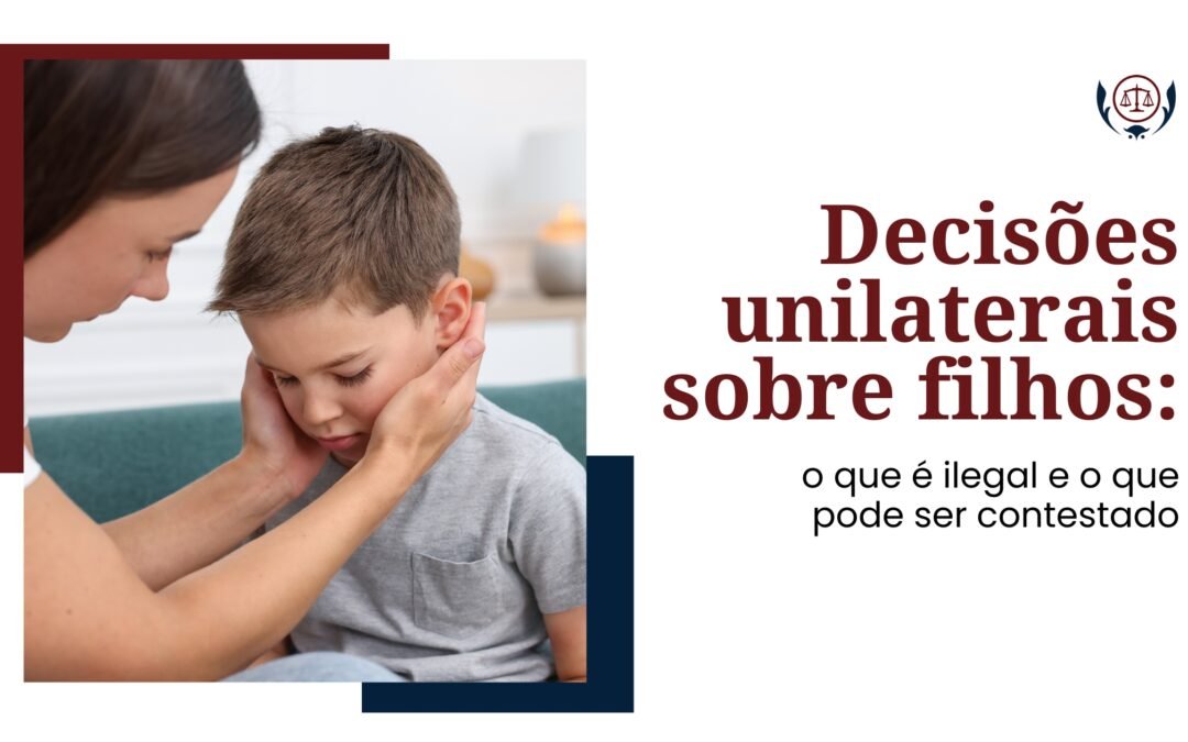 Decisões unilaterais sobre filhos: o que é ilegal e o que pode ser contestado