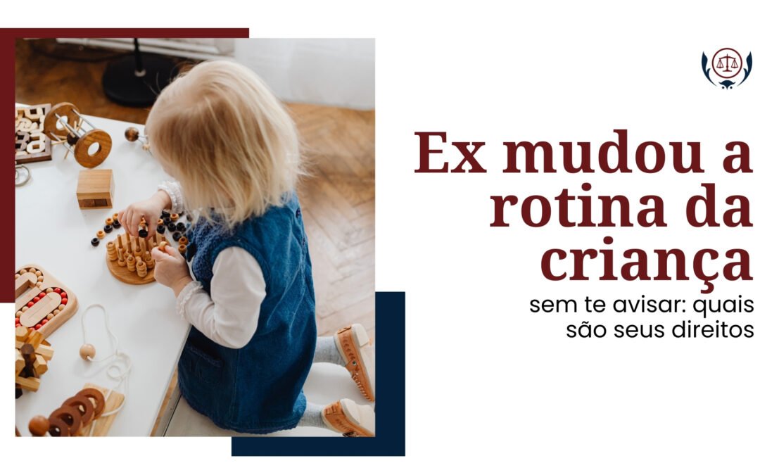 Ex mudou a rotina da criança sem te avisar: quais são seus direitos